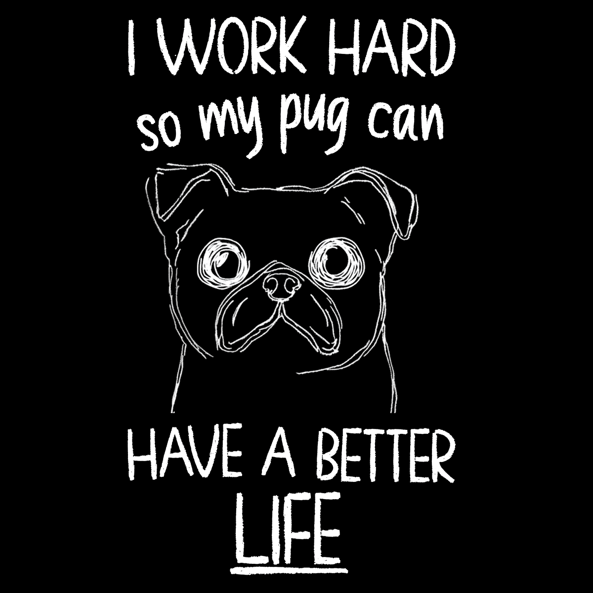 A Better Life Funny Pug Graphic T-Shirt