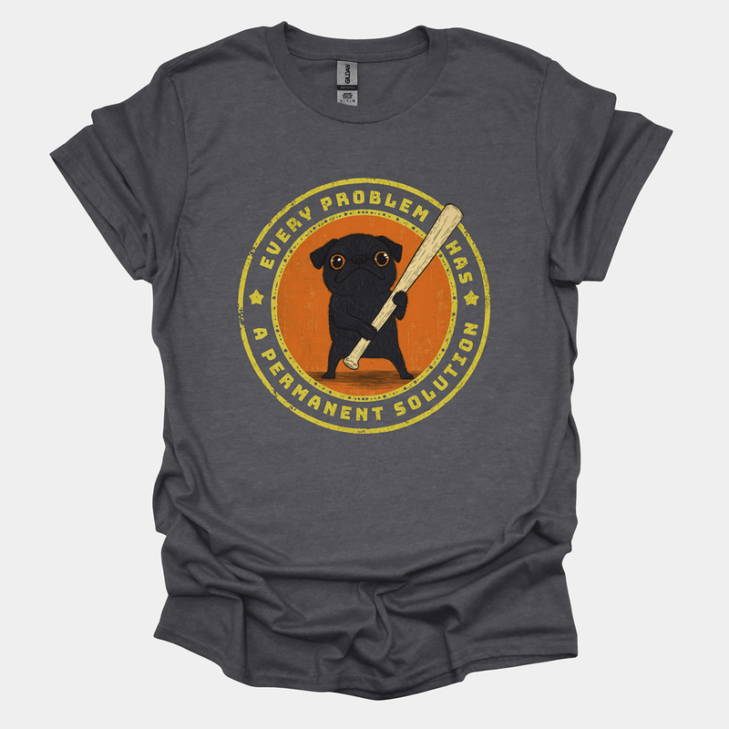 Every Problem Has A Permanent Solution Funny Pug Graphic T-Shirt