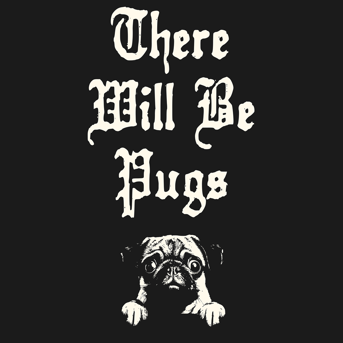 There Will Be Pugs Funny Pug Graphic T-Shirt