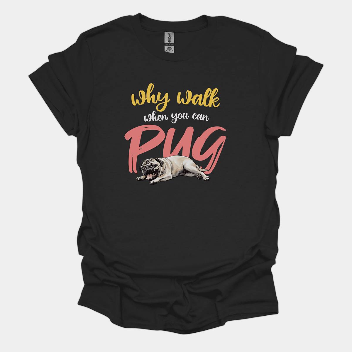 Why Walk When You Can Pug Funny Pug Graphic T-Shirt