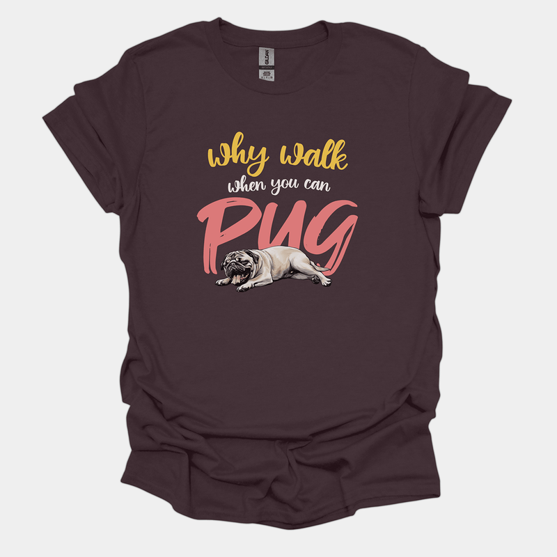 Why Walk When You Can Pug Funny Pug Graphic T-Shirt