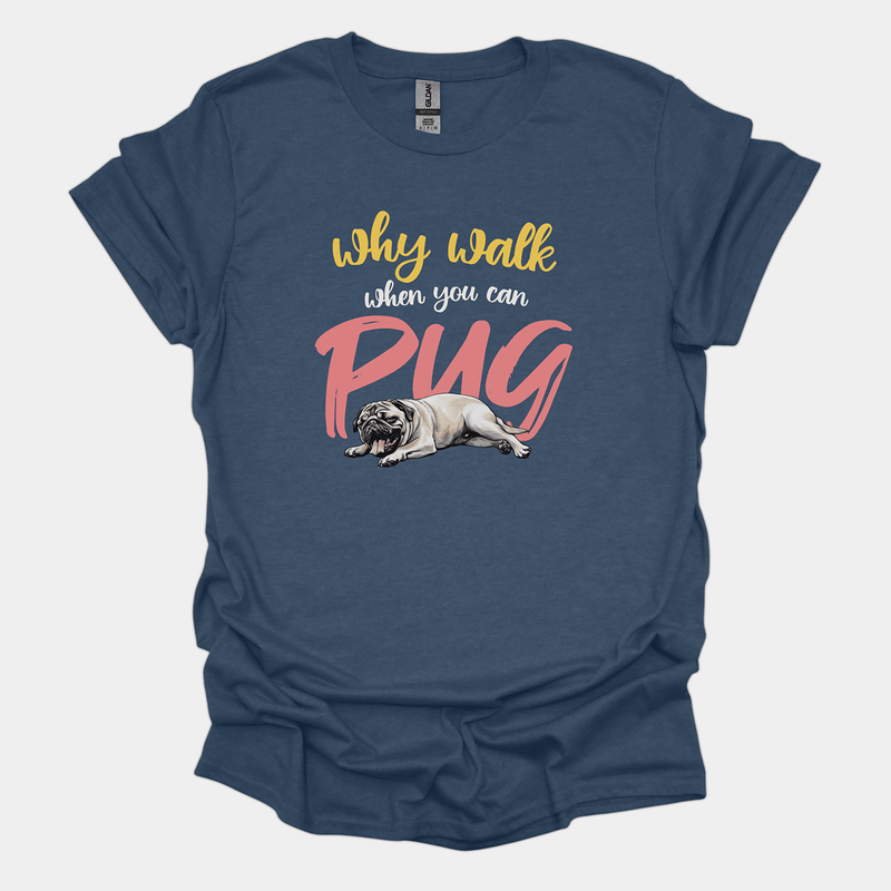 Why Walk When You Can Pug Funny Pug Graphic T-Shirt