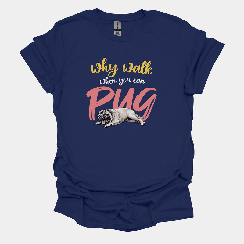 Why Walk When You Can Pug Funny Pug Graphic T-Shirt
