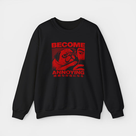 Become Annoying