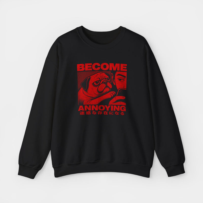 Become Annoying