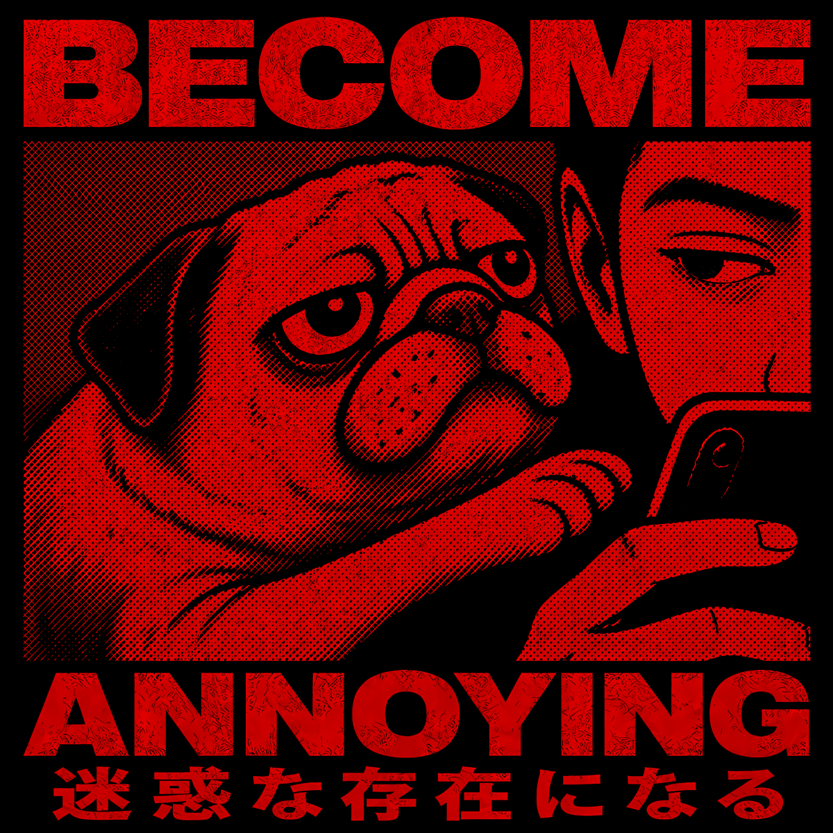 Become Annoying