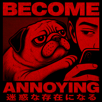 Become Annoying