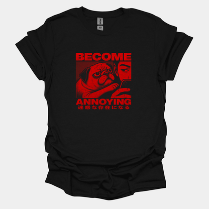 Become Annoying