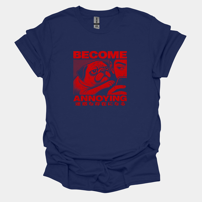 Become Annoying