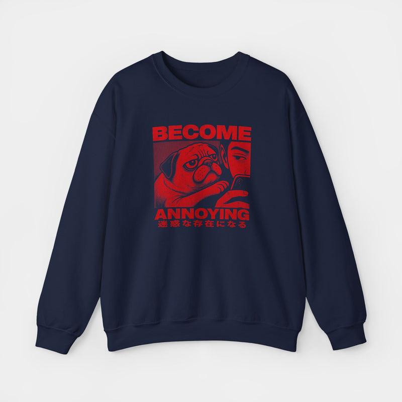 Become Annoying