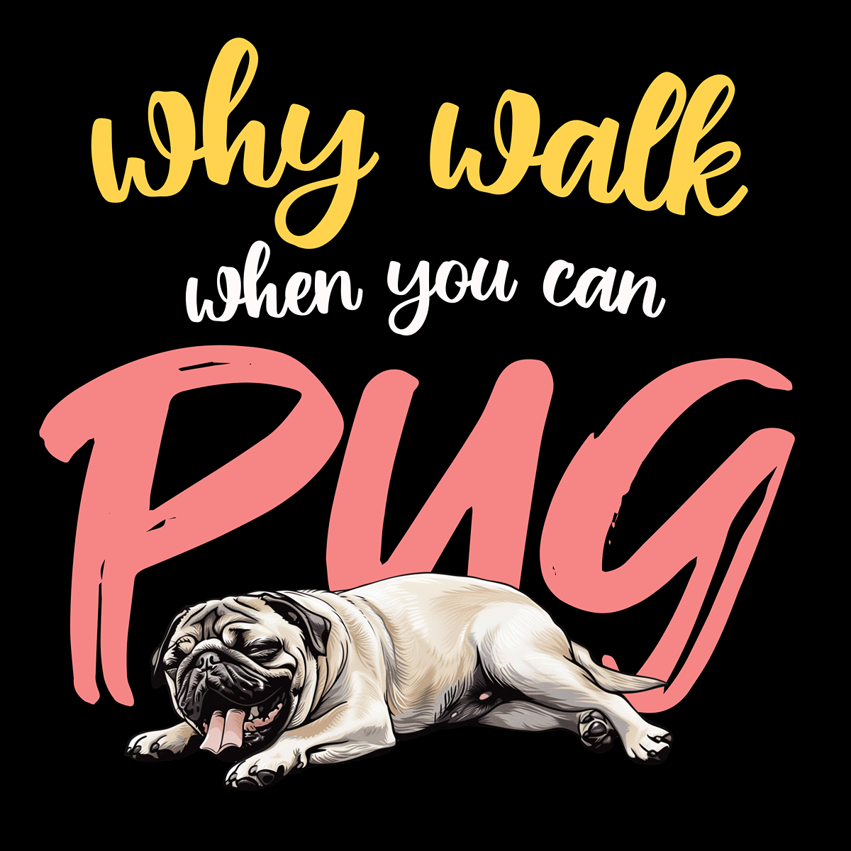 Why Walk When You Can Pug