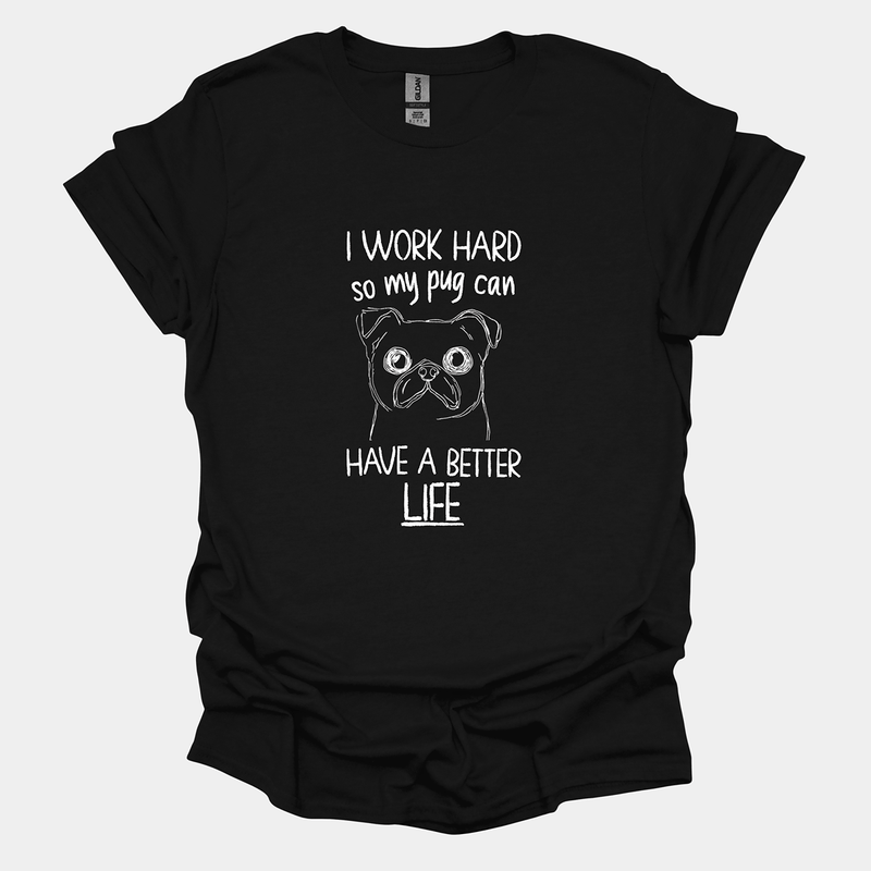 A Better Life Funny Pug Graphic T-Shirt