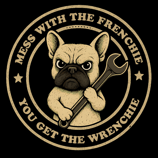 Mess With The Frenchie