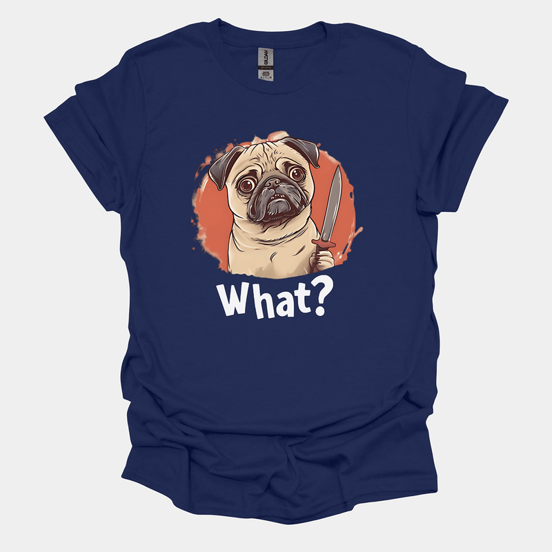 What? Funny Pug Graphic T-Shirt