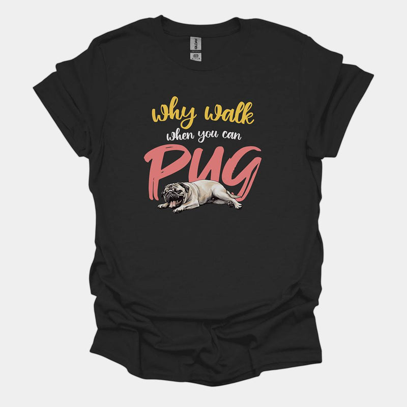 Why Walk When You Can Pug Funny Pug Graphic T-Shirt