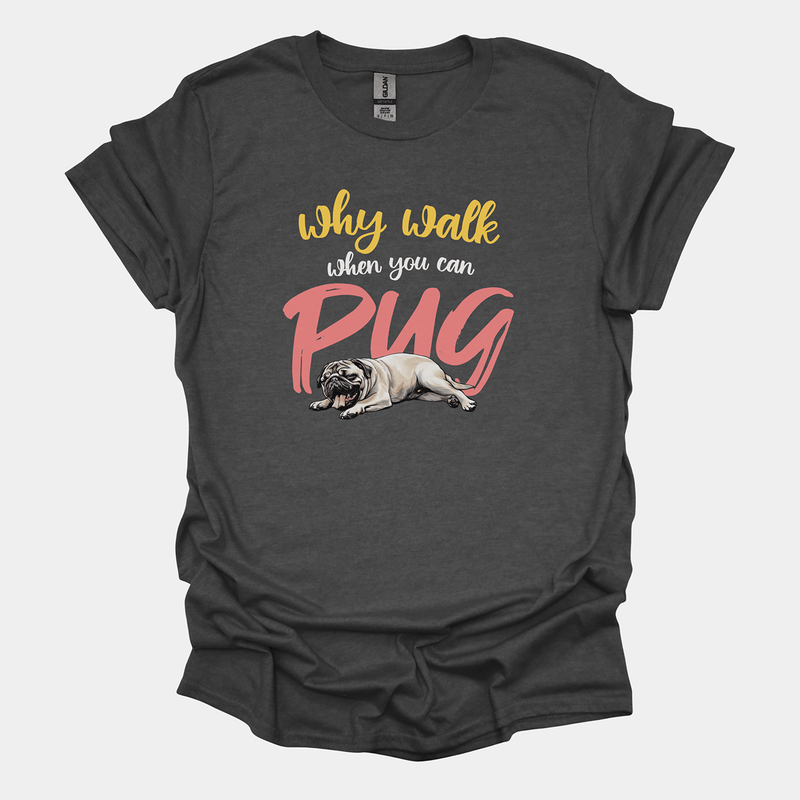 Why Walk When You Can Pug Funny Pug Graphic T-Shirt