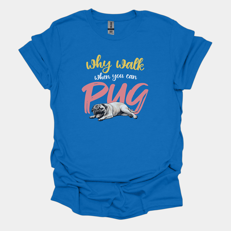 Why Walk When You Can Pug Funny Pug Graphic T-Shirt